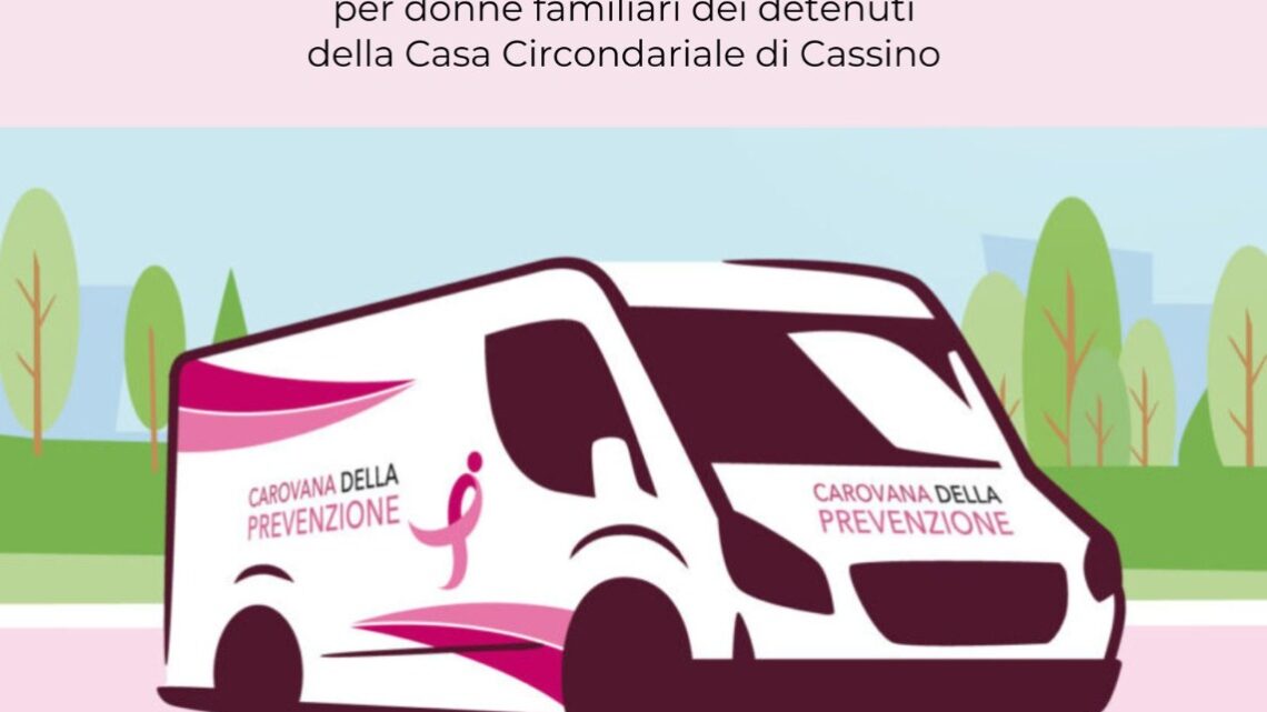 La Carovana della Prevenzione farà tappa a Cassino per le donne familiari dei detenuti